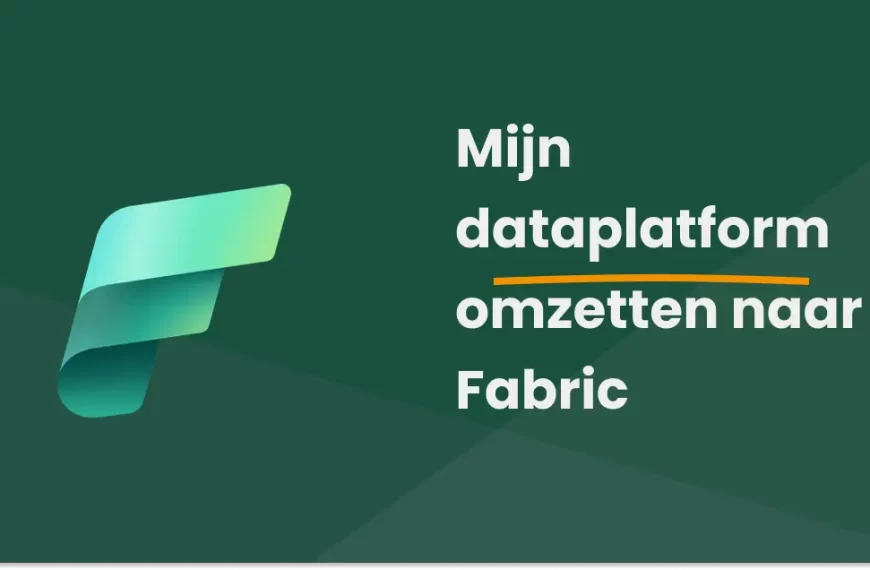Migratie van je dataplatform naar Microsoft Fabric – klaar voor de toekomst