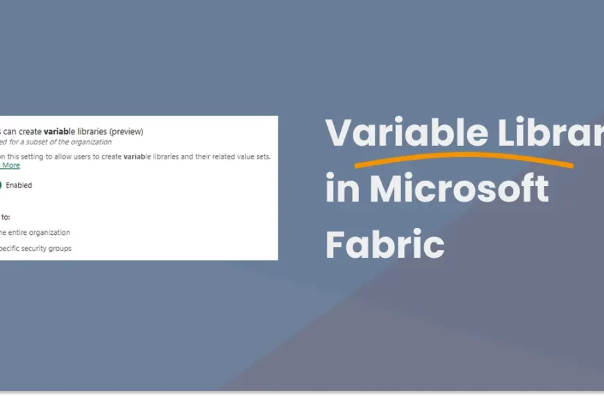 Beheer variabelen slim met de Variable Library in Microsoft Fabric
